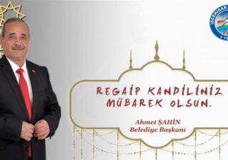 BAŞKAN ŞAHİN’İN, “REGAİP KANDİLİ” KUTLAMA MESAJI